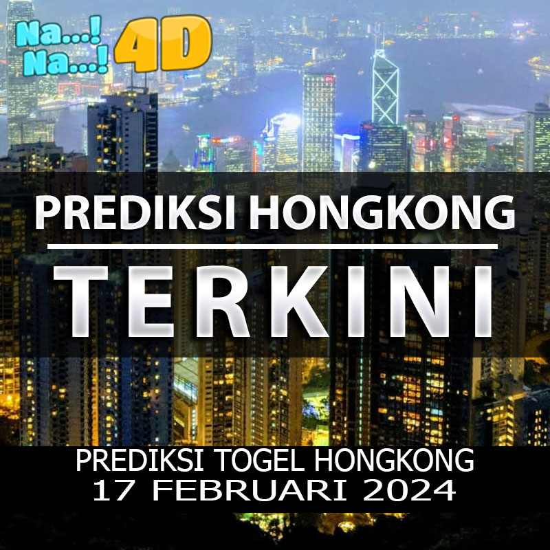 Prediksi Togel Hongkong Hari Ini, Prediksi 17 Februari 2024