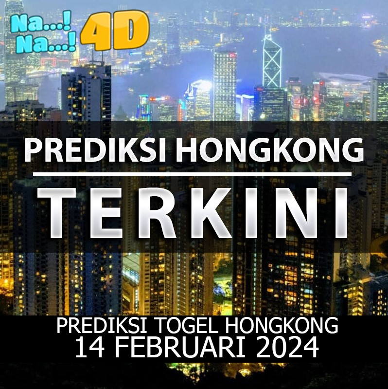 Prediksi Togel Hongkong Hari Ini, Prediksi 14 Februari 2024