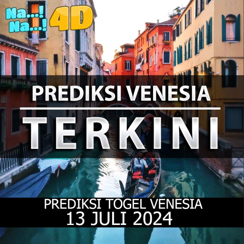 Prediksi Togel Venesia Hari Ini, Prediksi 13 July 2024